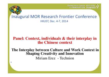 Inaugural MOR Research Frontier Conference HKUST, Dec. 4‐7, 2014 Panel: Context, individuals & their interplay in the Chinese context The Interplay between Culture and Work Context in