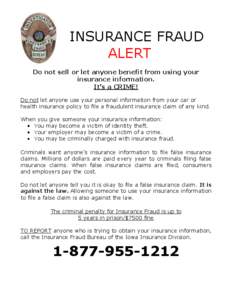 INSURANCE FRAUD ALERT Do not sell or let anyone benefit from using your insurance information. It’s a CRIME! Do not let anyone use your personal information from your car or
