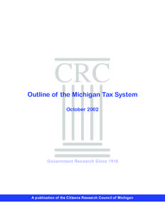 Outline of the Michigan Tax System October 2002 Government Research Since[removed]A publication of the Citizens Research Council of Michigan
