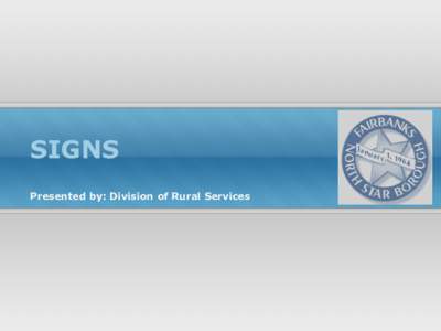 SIGNS Presented by: Division of Rural Services SIGNS OVERVIEW  • Regulations