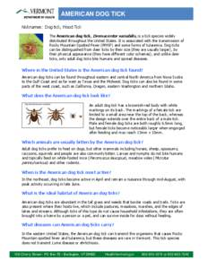 AMERICAN DOG TICK Nicknames: Dog tick, Wood Tick The American dog tick, Dermacentor variabilis, is a tick species widely distributed throughout the United States. It is associated with the transmission of Rocky Mountain 