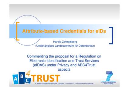 Attribute-based Credentials for eIDs Harald Zwingelberg (Unabhängiges Landeszentrum für Datenschutz) Commenting the proposal for a Regulation on Electronic Identification and Trust Services