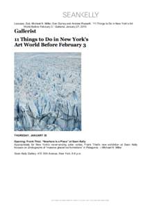    Lescaze, Zoë, Michael H. Miller, Dan Durray and Andrew Russeth. “11 Things to Do in New York’s Art World Before February 3,” Gallerist, January 27, [removed]THURSDAY, JANUARY 30