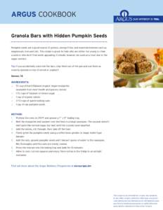 ARGUS COOKBOOK Granola Bars with Hidden Pumpkin Seeds Pumpkin seeds are a good source of protein, omega-3 fats and essential minerals such as magnesium, iron and zinc. This recipe is great for kids who are either too you