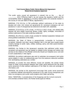 York County Maine Public Works Mutual Aid Agreement Mutual Aid and Assistance Agreement This public works mutual aid agreement is entered into on the ____ day of __________ 2016 (“Effective Date”), by and among the s