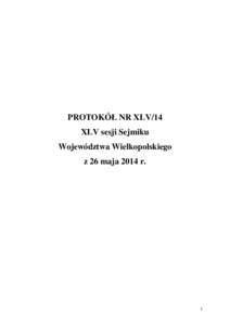 PROTOKÓŁ NR XLV/14 XLV sesji Sejmiku Województwa Wielkopolskiego z 26 maja 2014 r.  1