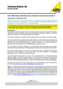 Technical Bulletin 101 Developed with HSE Title: HSE Safety Alert Risks from redundant solid fuel back boilers Date issued: 1 September 2010 Note: This version of Technical Bulletin (TB) 101 replaces the version original