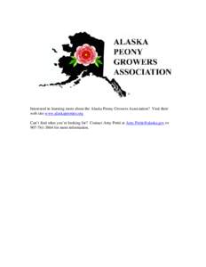 Interested in learning more about the Alaska Peony Growers Association? Visit their web site www.alaskapeonies.org Can’t find what you’re looking for? Contact Amy Pettit at [removed] or[removed]for m