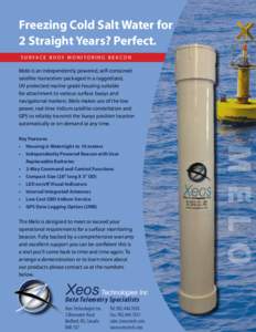 Freezing Cold Salt Water for 2 Straight Years? Perfect. S u r fa c e B U O Y M o n i t o r i n g B e a c o n Melo is an independently powered, self-contained satellite transceiver packaged in a ruggedized,