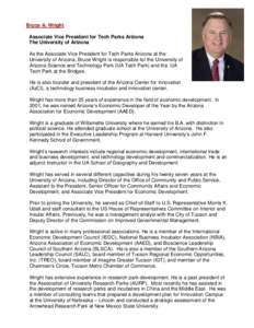 Bruce A. Wright Associate Vice President for Tech Parks Arizona The University of Arizona As the Associate Vice President for Tech Parks Arizona at the University of Arizona, Bruce Wright is responsible for the Universit