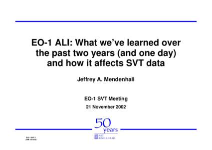 EO-1 ALI: What we’ve learned over the past two years (and one day) and how it affects SVT data Jeffrey A. Mendenhall  EO-1 SVT Meeting