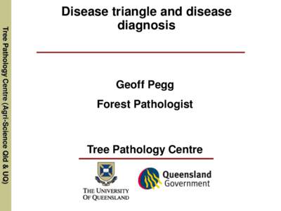 Tree Pathology Centre (Agri-Science Qld & UQ)  Disease triangle and disease diagnosis  Geoff Pegg