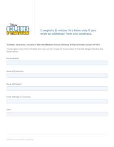 Complete & return this form only if you wish to withdraw from the contract. To Disney Canada Inc., located atDickson Avenue, Kelowna, British Columbia, Canada VIY 9X1: I hereby give notice that I withdraw from 