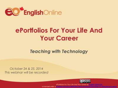 ePortfolios For Your Life And Your Career Teaching with Technology October 24 & 25, 2014 This webinar will be recorded