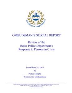 OMBUDSMAN’S SPECIAL REPORT Review of the Boise Police Department’s Response to Persons in Crisis  Issued June 28, 2013