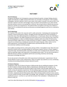 FACT SHEET The CA Profession Recognized worldwide, the CA designation represents financial expertise, strategic thinking, business insight and leadership. As highly valued professionals, CAs are leaders in all segments o