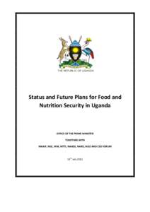 Status and Future Plans for Food and Nutrition Security in Uganda OFFICE OF THE PRIME MINISTER TOGETHER WITH MAAIF, MLE, MW, MTTI, NAADS, NARO, NGO AND CSO FORUM