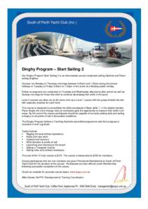 Dinghy Program – Start Sailing 2 Our Dinghy Program Start Sailing 2 is an intermediate course conducted sailing Optimist and Pacer sailing dinghies. Courses run Monday to Thursday mornings between 9.00am and 1.00pm dur