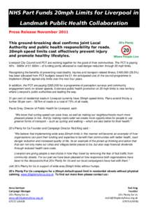 NHS Part Funds 20mph Limits for Liverpool in Landmark Public Health Collaboration Press Release November 2011 This ground-breaking deal confirms joint Local Authority and public health responsibility for roads. 20mph spe