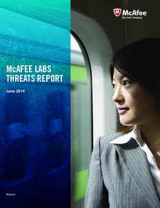 McAfee Labs Threats Report June 2014 Report McAfee Labs Threats Report | June 2014