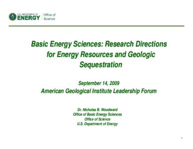 Basic Energy Sciences: Research Directions for Energy Resources and Geologic Sequestration September 14, 2009  American Geological Institute Leadership Forum