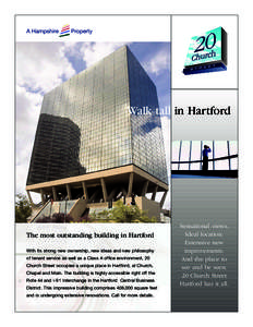 Walk tall in Hartford  The most outstanding building in Hartford With its strong new ownership, new ideas and new philosophy of tenant service as well as a Class A office environment, 20 Church Street occupies a unique p