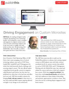 CASE STUDY  Driving Engagement on Custom Microsites Ziff Davis, the leading all-digital media company specializing in the technology market, was looking for a way to energize