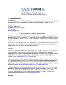   For Immediate Release CONTACT: Please see the Mid-Atlantic destination contacts in each section below. For general Mid-Atlantic Tourism Public Relations Alliance (MATPRA) information, please contact: Alicia M. Quinn V