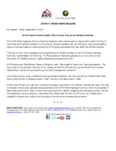 JOINTLY ISSUED NEWS RELEASE For release: Friday, September 5, 2014 E-470 board votes to admit City of Lone Tree as an affiliate member The E-470 Public Highway Authority board of directors voted unanimously on August 28 