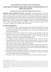 NOT FOR DISSEMINATION IN THE UNITED STATES OR TO U.S. NEWSWIRE SERVICES  AMAYA AGREES TO ACQUIRE RATIONAL GROUP, OWNER OF POKERSTARS AND FULL TILT POKER, FOR $4.9 BILLION Acquisition Creates World’s Largest Publicly-Tr