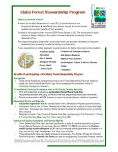 Idaho Forest Stewardship Program What it is and what it does? A means for the Idaho Department of Lands (IDL) to provide technical and educational assistance to help family forest owners improve the environmental qualiti