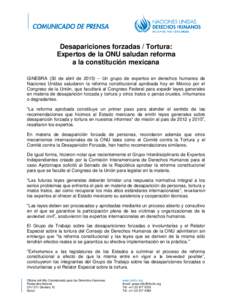 Desapariciones forzadas / Tortura: Expertos de la ONU saludan reforma a la constitución mexicana GINEBRA (30 de abril de 2015) – Un grupo de expertos en derechos humanos de Naciones Unidas saludaron la reforma constit