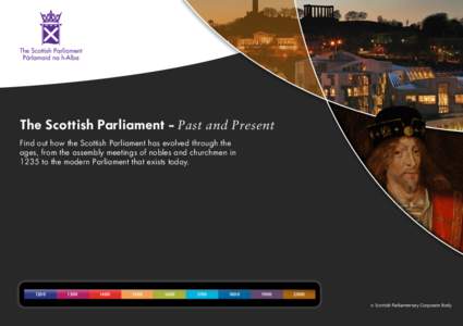 The Scottish Parliament - Past and Present Find out how the Scottish Parliament has evolved through the ages, from the assembly meetings of nobles and churchmen in 1235 to the modern Parliament that exists today[removed]