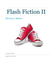 Flash Fiction II Theresa J. Barker Literary Edition August 31, 2016 
