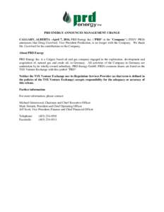 PRD ENERGY ANNOUNCES MANAGEMENT CHANGE CALGARY, ALBERTA –April 7, 2014, PRD Energy Inc. (