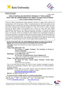 PRESS RELEASE  2 May, 2008 Keio University and the British Embass y in Tokyo present KEIO 15O/ UK-JAPAN 2008 British Nobel Laureate Lecture Series