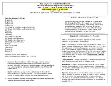 Red Clay Consolidated School District 2014 Summer School Registration Information July 1 to July 25, 2014, 7:30 AM to 11:30 AM NO SCHOOL JULY 3rd or JULY 4th Grades 9 – 12 John Dickinson High School, 1801 Milltown Road