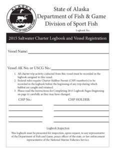 State of Alaska Department of Fish & Game Division of Sport Fish Logbook No.:  2015 Saltwater Charter Logbook and Vessel Registration