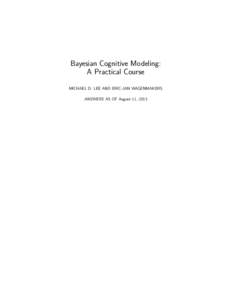 Bayesian Cognitive Modeling: A Practical Course MICHAEL D. LEE AND ERIC-JAN WAGENMAKERS ANSWERS AS OF August 11, 2013  Contents
