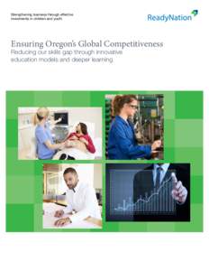 Strengthening business through effective investments in children and youth Ensuring Oregon’s Global Competitiveness Reducing our skills gap through innovative education models and deeper learning