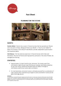 Fact Sheet PLANNING FOR THE FUTURE GUESTS: Dominic Alafaci – Dominic has a career in financial services that has spanned over 30 years and is the author of Grow, Manage & Protect your Wealth - 17 Tips You Can’t Affor