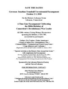 SAVE THE DATES! Governor Jonathan Trumbull Tercentennial Encampment October 2-3, 2010 On the Historic Lebanon Green Lebanon, Connecticut