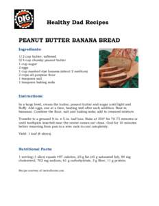 Healthy Dad Recipes PEANUT BUTTER BANANA BREAD Ingredients: 1/2 cup butter, softened 3/4 cup chunky peanut butter 1 cup sugar