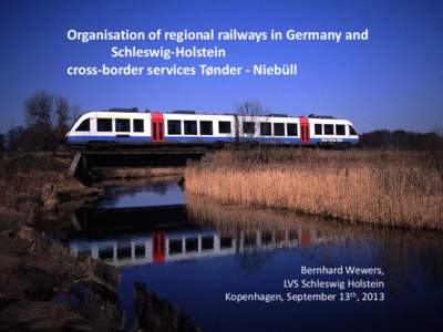 Organisation of regional railways in Germany and Schleswig-Holstein cross-border services Tønder - Niebüll Bernhard Wewers, LVS Schleswig Holstein