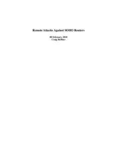 Remote Attacks Against SOHO Routers 08 February, 2010 Craig Heffner Abstract This paper will describe how many consumer (SOHO) routers can be exploited via DNS re-binding to