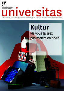 universitas O C TO BRE[removed]I 01 L E M AG A Z I N E D E L’ UN I V ER S I T é D E F RIBO U RG , SU ISSE I DA S MAG A ZIN D E R U NIV E RSITäT FRE IBURG , S CHW EIZ Kultur  Ne vous laissez