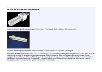 Technik der Kompaktleuchtstofflampen  Kompaktleuchtstofflampe („Energiesparlampe“) mit integriertem Vorschaltgerät (EVG) und Edison-Schraubsockel E27