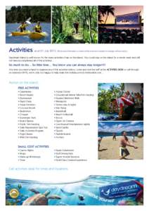 Activities as at 01 July[removed]Prices and information is correct at the time and is subject to change without notice.) Daydream Island is well known for the many activities it has on the island. You could stay on the i