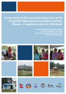 A case study on the successful experience of the Pragatishil Agriculture Cooperative Limited:  Bijuwa – 5, Kapilvastu district, FDR Nepal Federal Democratic Republic of Nepal Poverty Alleviation Fund (PAF) Internatio