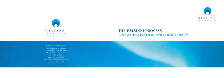 THE HELSINKI PROCESS ON GLOBALISATION AND DEMOCRACY Helsinki Process Secretariat Crisis Management Initiative Erottajankatu 11 A, 4th floor FIN[removed]Helsinki, Finland